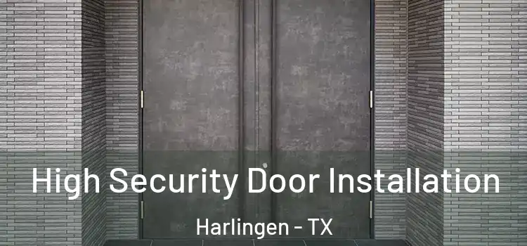 High Security Door Installation Harlingen - TX